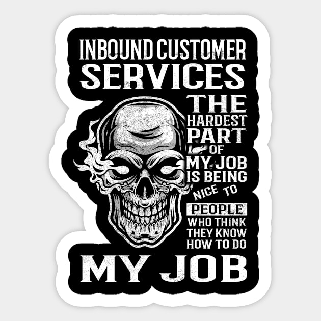 Inbound Customer Services T Shirt - The Hardest Part Gift Item Tee Sticker by candicekeely6155